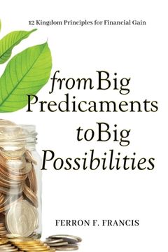 portada From Big Predicaments to Big Possibilities: 12 Kingdom Principles for Personal Financial Gain (in English)