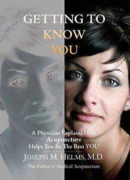 portada Getting to Know You: A Physician Explains how Acupuncture Helps you be the Best you 