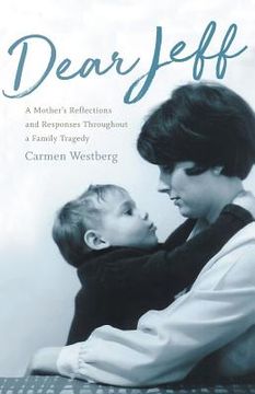 portada Dear Jeff: A Mother's Reflections and Responses Throughout a Family Tragedy (en Inglés)