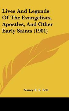 portada lives and legends of the evangelists, apostles, and other early saints (1901) (in English)