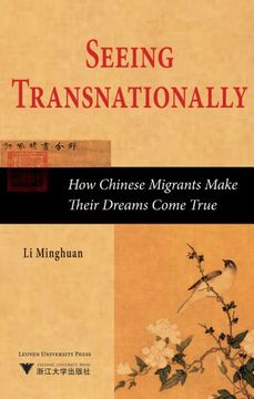 portada Seeing Transnationally. How Chinese Migrants Make Their Dreams Come t rue (Global Migration and China) (in English)