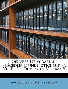 portada Oeuvres de Mirabeau: Précédées d'Une Notice Sur Sa Vie Et Ses Ouvrages, Volume 9 (en Francés)