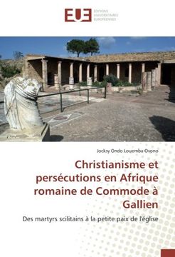 portada Christianisme et persécutions en Afrique romaine de Commode à Gallien: Des martyrs scilitains à la petite paix de l'église (French Edition)