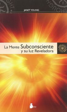 La Mente Subconsciente y su Luz Reveladora = The Subconscious Mind and Its Illuminating Light (in Spanish)