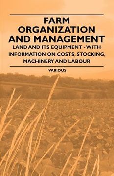 portada farm organization and management - land and its equipment - with information on costs, stocking, machinery and labour (in English)