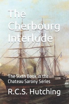 portada The Cherbourg Interlude: The Sixth Book in the Chateau Sarony Series (in English)