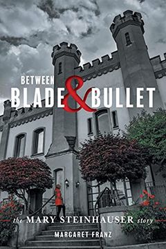 portada Between Blade and Bullet: The Mary Steinhauser Story (en Inglés)