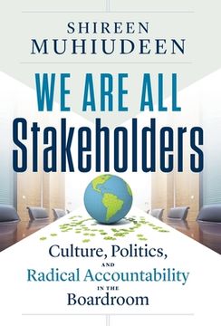 portada We Are All Stakeholders: Culture, Politics, and Radical Accountability in the Boardroom