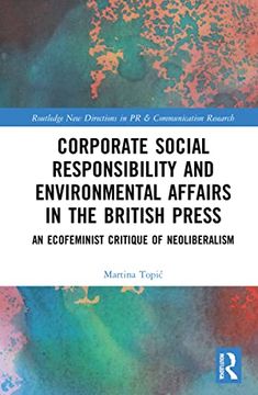 portada Corporate Social Responsibility and Environmental Affairs in the British Press: An Ecofeminist Critique of Neoliberalism (Routledge new Directions in pr & Communication Research) (en Inglés)
