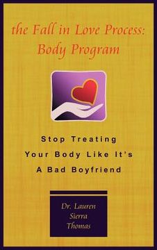 portada the fall in love process: body program: stop treating your body like it's a bad boyfriend (in English)