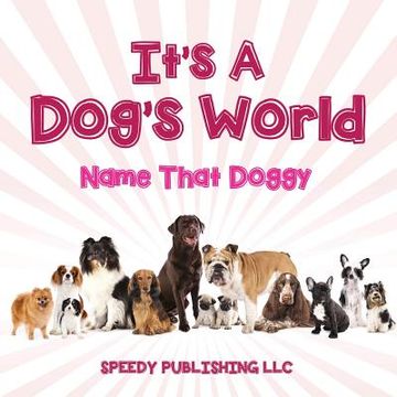 portada Its A Dogs World (Name That Doggy) (en Inglés)