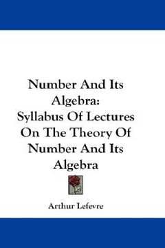 portada number and its algebra: syllabus of lectures on the theory of number and its algebra (in English)