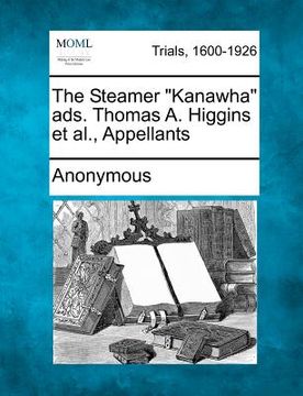 portada the steamer "kanawha" ads. thomas a. higgins et al., appellants (in English)