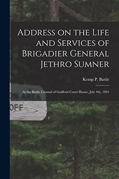 portada Address on the Life and Services of Brigadier General Jethro Sumner: At the Battle Ground of Guilford Court House, July 4Th, 1891