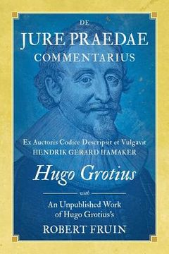 portada De Jure Praedae Commentarius: Ex Auctoris Codice Descripsit et Vulgavit Hendrik Gerard Hamaker [WITH] An Unpublished Work of Hugo Grotius's (en Inglés)