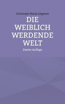 portada Die Weiblich Werdende Welt: Zweite Auflage (in German)