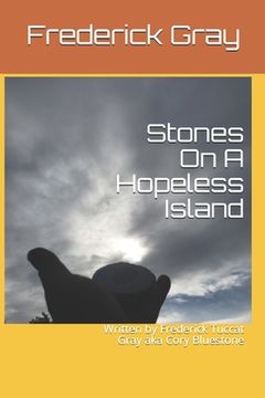 portada Stones On A Hopeless Island: Written by Frederick Tuccat Gray aka Cory Bluestone