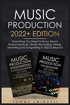 portada Music Production 2022+ Edition: Everything you Need to Know About Producing Music, Studio Recording, Mixing, Mastering and Songwriting in 2022 & Beyond: (en Inglés)