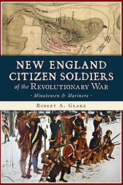 portada New England Citizen Soldiers of the Revolutionary War: Minutemen & Mariners (Military) (en Inglés)