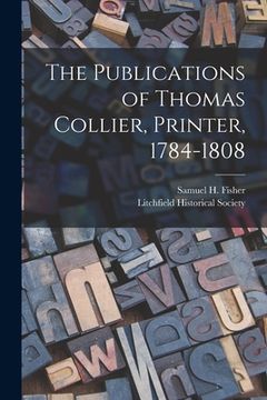 portada The Publications of Thomas Collier, Printer, 1784-1808 (en Inglés)