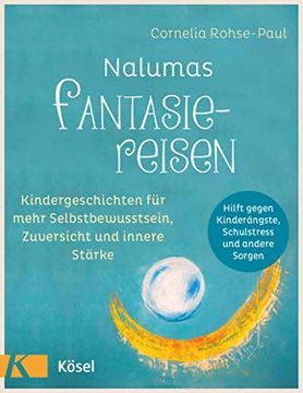 portada Nalumas Fantasiereisen: Kindergeschichten für Mehr Selbstbewusstsein, Zuversicht und Innere Stärke - (Hilft Gegen Kinderängste, Schulstress und Andere Sorgen) - ab Fünf Jahre (in German)