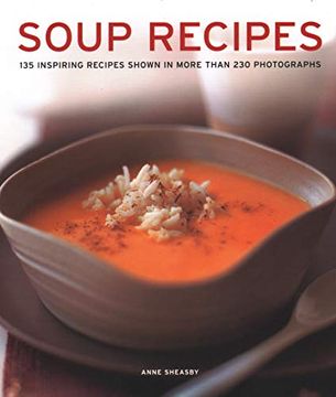 portada Soup Recipes: 135 Inspiring Recipes Shown in More Than 230 Photographs (en Inglés)