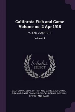 portada California Fish and Game Volume no. 2 Apr 1918: V. 4 no. 2 Apr 1918; Volume 4 (en Inglés)