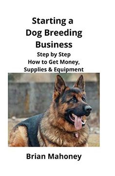 portada Starting a dog Breeding Business: Step by Step how to get Money, Supplies & Equipment (in English)