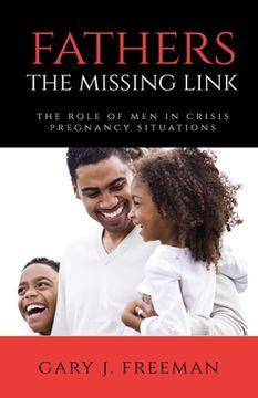 portada Fathers - The Missing Link: The Role of Men in Crisis Pregnancy Situations (en Inglés)