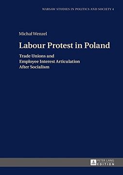 portada Labour Protest in Poland: Trade Unions and Employee Interest Articulation After Socialism (Warsaw Studies in Politics and Society)