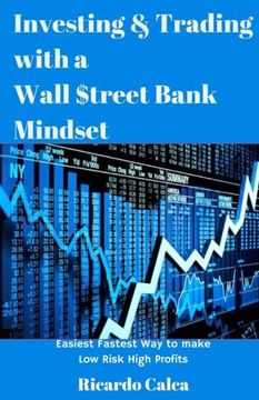 portada Investing & Trading with a Wall $treet Bank Mindset: Easiest Fastest Way to make Low Risk High Profits