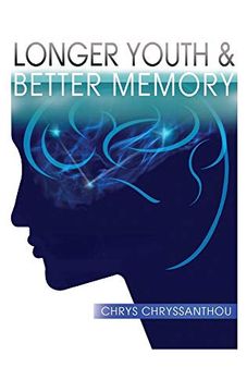 Longer Youth & Better Memory: A Prescription to Achieve Ageless Aging (en Inglés)