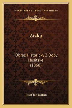 portada Zizka: Obraz Historicky Z Doby Husitske (1868)