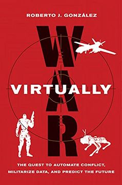 portada War Virtually: The Quest to Automate Conflict, Militarize Data, and Predict the Future 