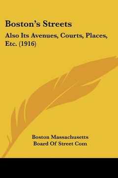 portada boston's streets: also its avenues, courts, places, etc. (1916) (en Inglés)