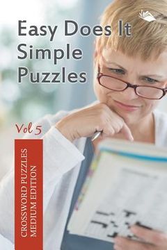 portada Easy Does It Simple Puzzles Vol 5: Crossword Puzzles Medium Edition (en Inglés)