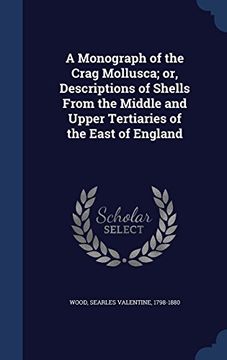 portada A Monograph of the Crag Mollusca; or, Descriptions of Shells From the Middle and Upper Tertiaries of the East of England