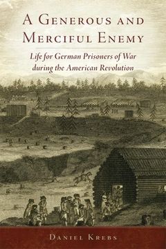 portada A Generous and Merciful Enemy: Life for German Prisoners of War During the American Revolution (en Inglés)