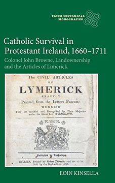 portada Catholic Survival in Protestant Ireland, 1660-1711: Colonel John Browne, Landownership and the Articles of Limerick: 18 (Irish Historical Monographs, 18) (en Inglés)