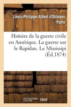 portada Histoire de la Guerre Civile En Amérique. La Guerre Sur Le Rapidan. Le Missisipi (in French)