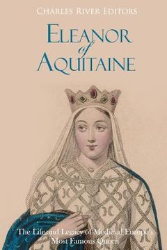 portada Eleanor of Aquitaine: The Life and Legacy of Medieval Europe's Most Famous Queen
