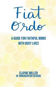 portada Fiat Ordo: A Guide for Faithful Moms with Busy Lives (en Inglés)