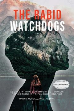 portada The Rabid Watchdogs: Abuses within Our Imperfect World: Reflections of a Psychotherapist (in English)