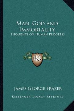 portada man, god and immortality: thoughts on human progress (in English)
