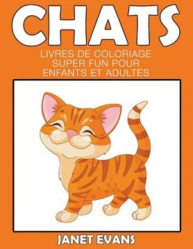 portada Chats: Livres De Coloriage Super Fun Pour Enfants Et Adultes (en Francés)
