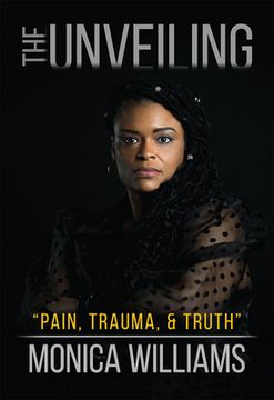 portada The Unveiling: Pain, Trauma, and Truth (en Inglés)