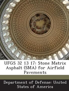 portada Ufgs 32 13 17: Stone Matrix Asphalt (Sma) for Airfield Pavements (en Inglés)