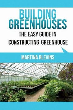 portada Building Greenhouses: The Easy Guide for Constructing Your Greenhouse: Helpful Tips for Building Your Own Greenhouse