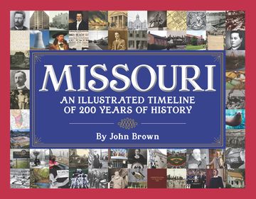 portada Missouri: An Illustrated Timeline 200 Years of Heroes and Rogues, Heartbreak and Triumph (en Inglés)