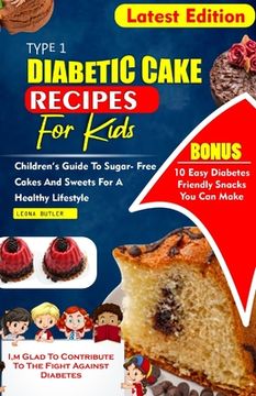 portada Type 1 Diabetes Cake Recipes for Kids: Children's Guide To sugar- Free Cakes And Sweets For a Healthy Lifestyle (en Inglés)